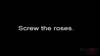 Screw the Roses!