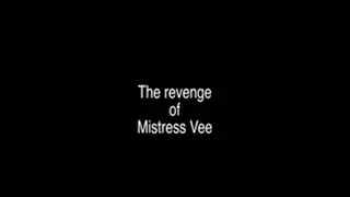 The revenge of Mistress Vee