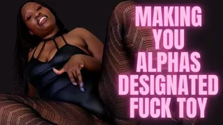 Making you Alphas Designated Fuck toy