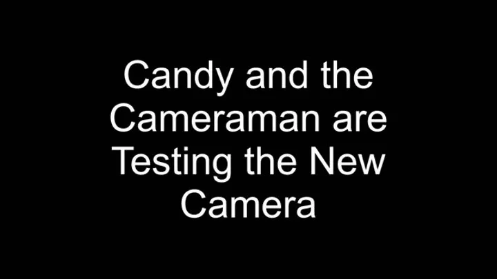 101 - Candy and the Cameraman are Testing the New Camera