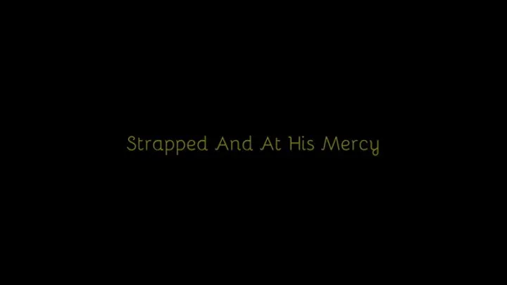 204 - Strapped And At His Mercy