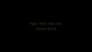 278 - Fight With Me Like James Bond