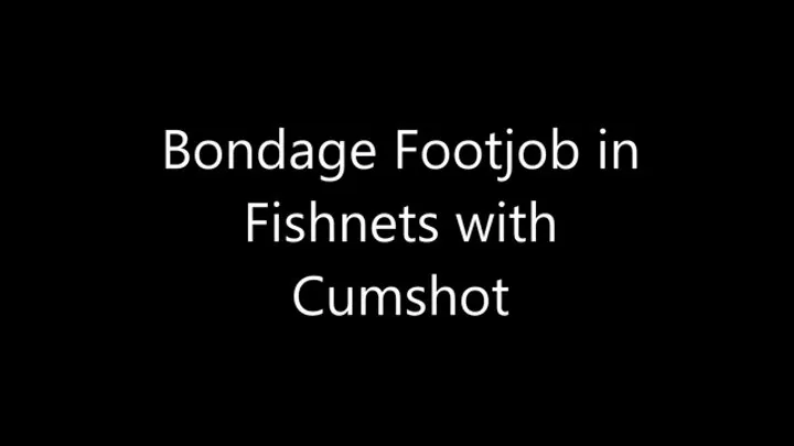 Bondage Footjob in Fishnets with Cumshot