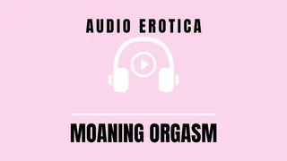 Audio - Erotic Moaning Orgasm