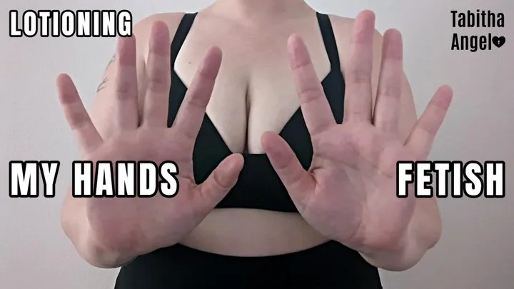 Lotioning My Hands Fetish