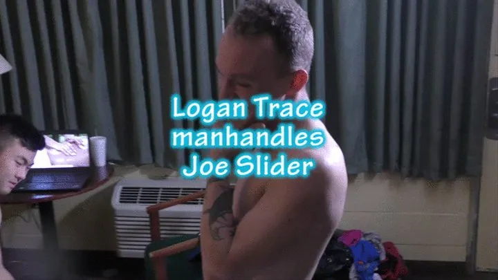 Logan Trace manhandles Joe Slider