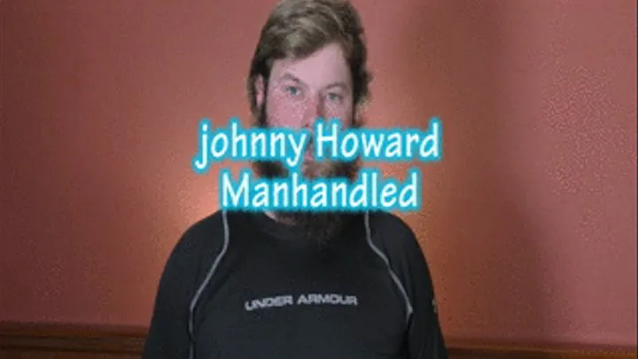 Johnny Howard Manhandled