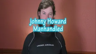 Johnny Howard Manhandled