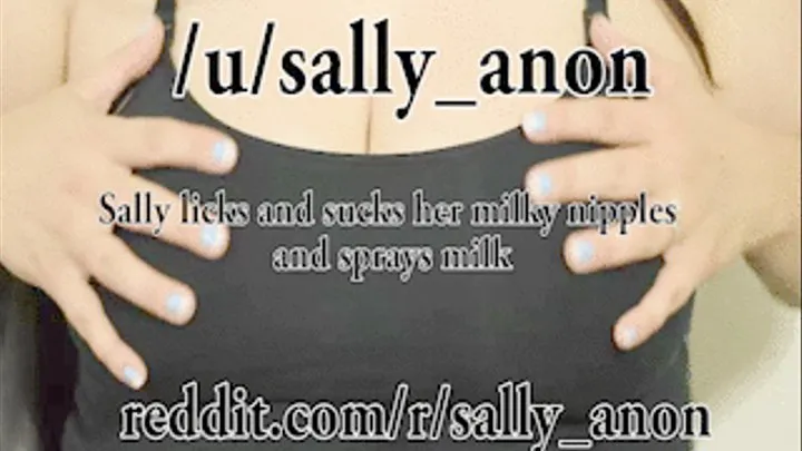 Sally licks and sucks her milky nipples and sprays milk