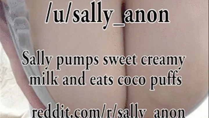 Sally pumps sweet creamy milk and eats coco puffs