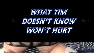 What Tim Doesn't Know Won't Hurt