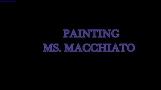 Painting Ms Macchiato