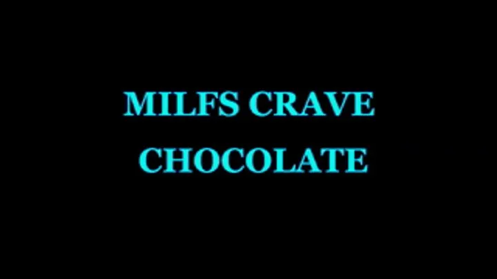 MILF's Crave Chocolate