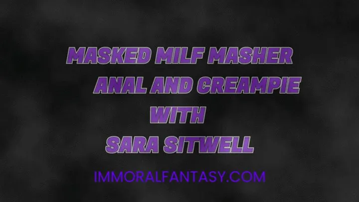 Masked MILF Masher Anal and Creampie with Sara Sitwell