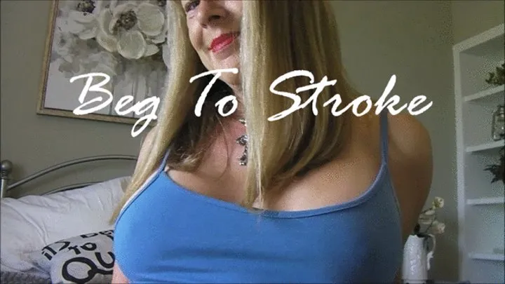 Beg To Stroke