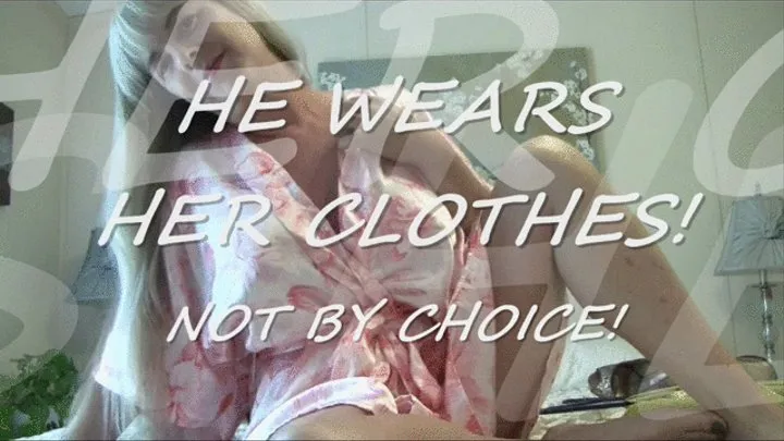 He Wears Her Clothes not by Choice