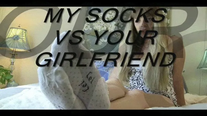 My Socks VS Your Girlfriend