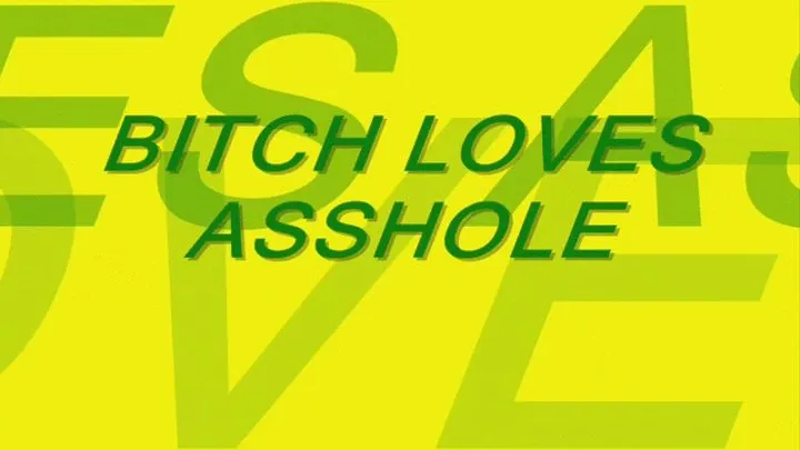 Bitch You Love Asshole