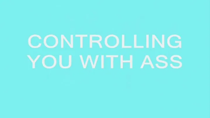 Controlling You With Ass