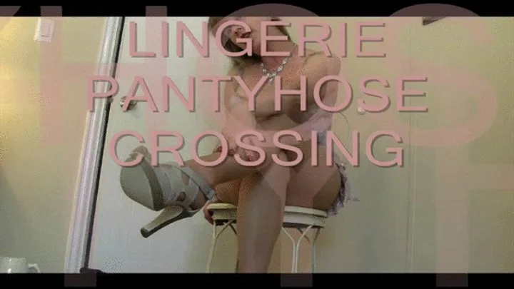 Lingerie Pantyhose and Crossing My Legs