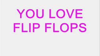 You Love Flip Flops