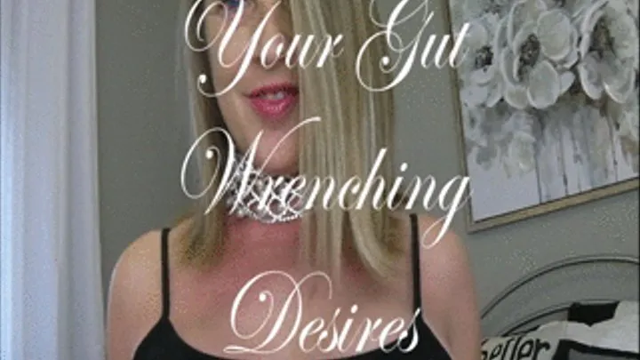 Your Gut Wrenching Desire