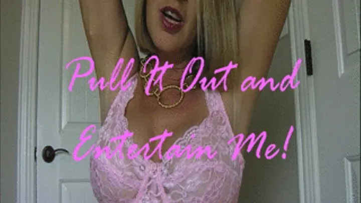 Pull It Out and Entertain Me