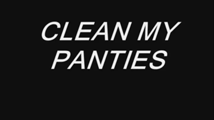 Clean my Panties