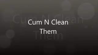 CUM N CLEAN THEM