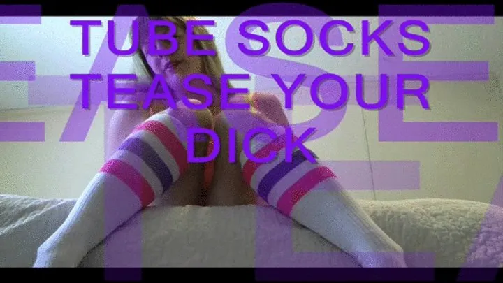 TUBE SOCKS TEASE YOUR DICK