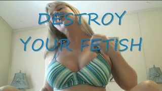 DESTROY YOUR FETISH