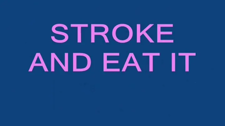 Stroke and Eat It