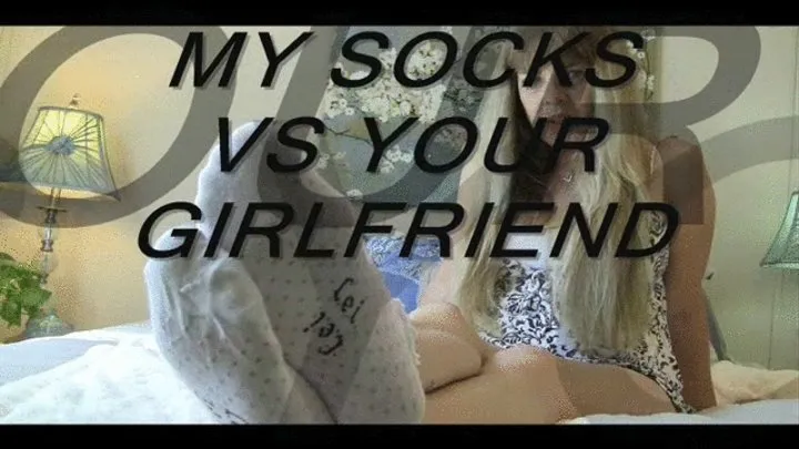 MY SOCKS VS YOUR GIRLFRIEND