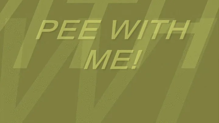 PEE WITH ME