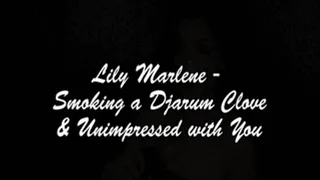 Lily Marlene - Smoking a Djarum Clove Cigarette while Unimpressed with You