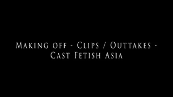 Making of for Cast Fetish Asia -Clips and Outtakes