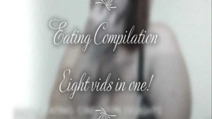 Eating Compilation: 7 Vids in 1!