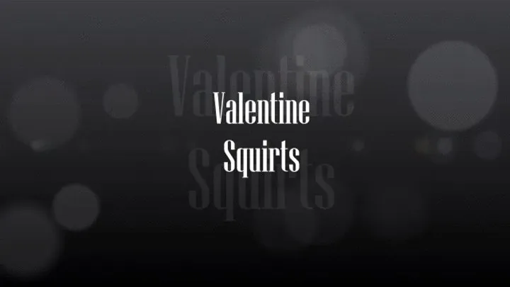 Valentine Squirting