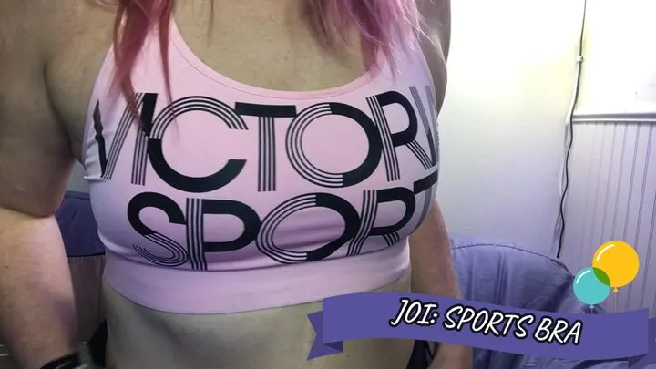 BDAY 7: JOI Sports Bra Fetish