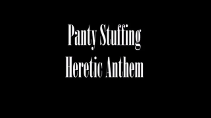 Panty Stuffing/Heretic Anthem