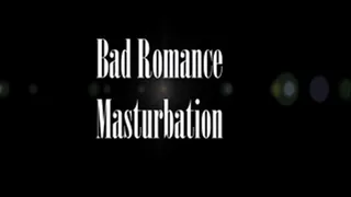 Bad Romance Orgasms