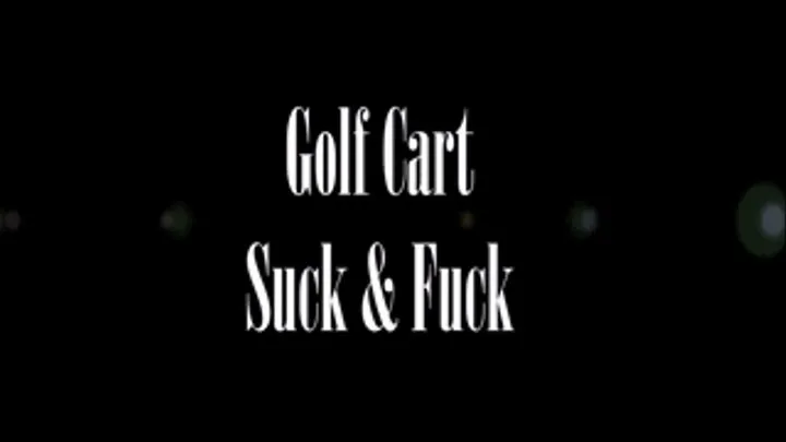 Golf Cart Suck and Fuck