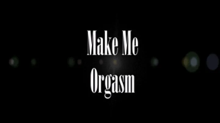 Make me Orgasm