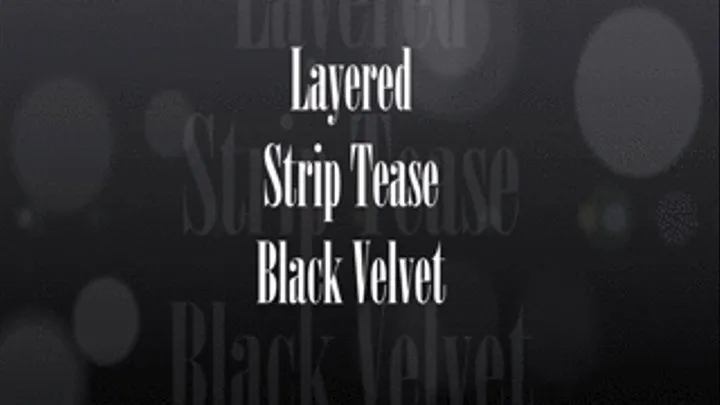 Layered Strip Tease - Black Velvet