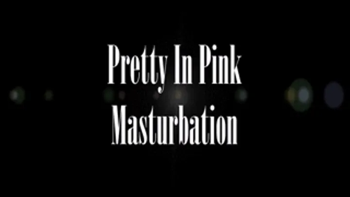 Pretty In Pink Masturbation