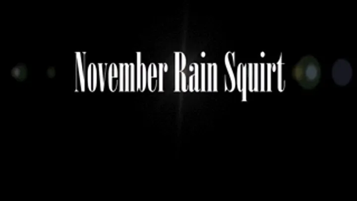 November Rain Squirt Hard