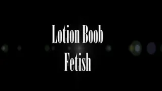 Lotion Boob Fetish