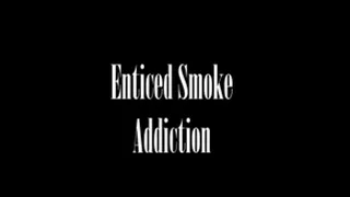 Enticed Smoke Addiction