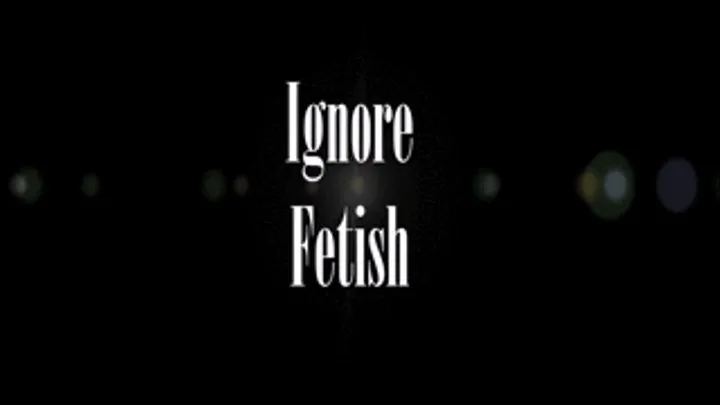 Ignore Fetish