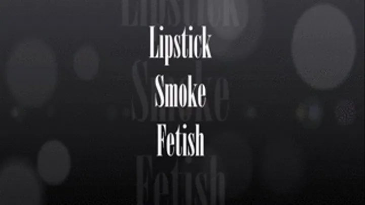 Lipstick Oral/Smoke Fetish